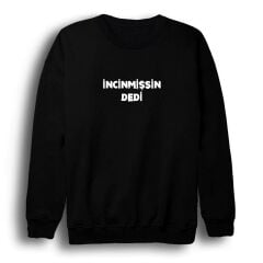 İncinmişsin Dedi Baskılı Bisiklet Yaka Sweatshirt