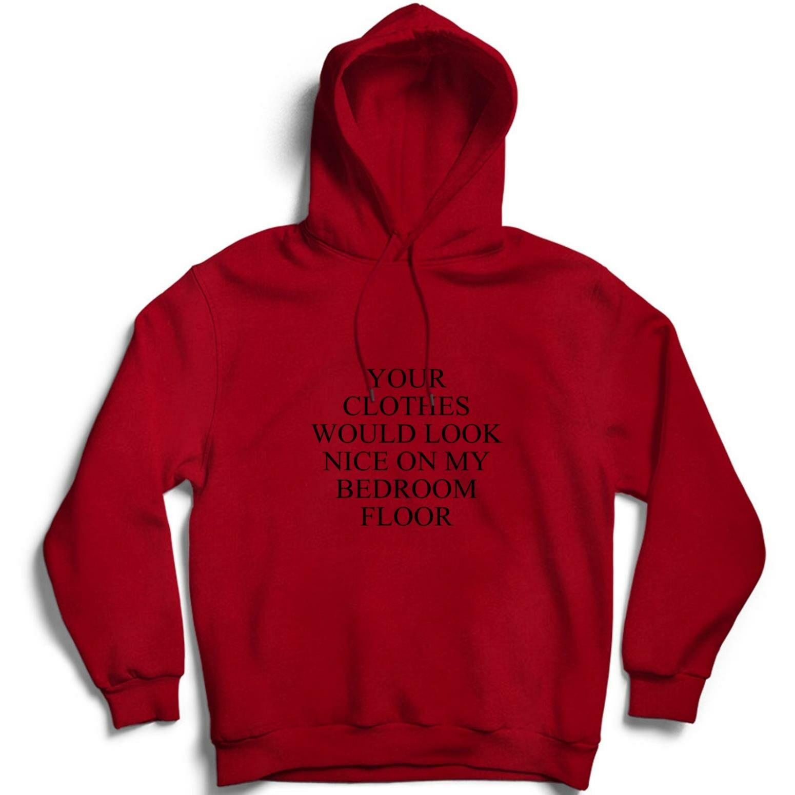 Your Clothes Would Look Nice On My Bedroom Floor Baskılı Sweatshirt